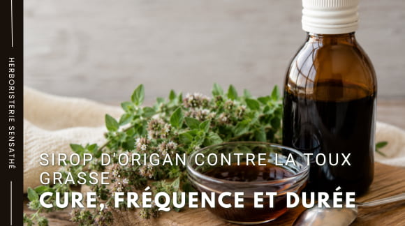 Sirop d'origan contre la toux grasse  cure, fréquence et durée - Herboristerie Sensathé